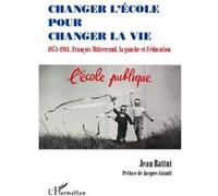 Changer L'école Pour Changer La Vie - 1971-1981, François Mitterrand, La Gauche Et L'éducation