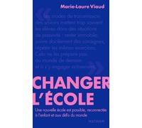 Changer l'école - Une nouvelle école est possible - Essai - Marie-Laure Viaud