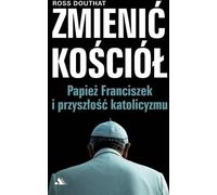 Changer l'Église. Le pape François et l'avenir... - Ross Douthat (Littérature, Religion en langue polonaise)