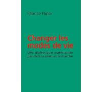Changer les modes de vie Une dialectique matérialiste par-delà le plan et le marché - Fabrice Flipo - Du Croquant - broché - Essai