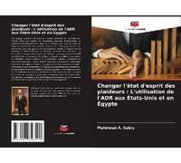 Changer L'état D'esprit Des Plaideurs : L'utilisation De L'adr Aux États-Unis Et En Égypte