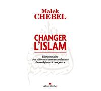 Malek Chebel – Changer l'islam – Dictionnaire des réformateurs musulmans – Broché