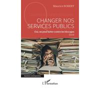 Changer nos services publics Oui, on peut lutter contre les blocages - Maurice Robert - L'harmattan - broché - Essai