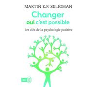 Changer, oui, c'est possible: Travailler ses forces, accepter ses limites