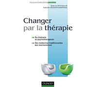 Changer par la thérapie - Du chamane au psychothérapeute