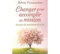 Changer pour accomplir sa mission - Au coeur du mouvement de la Vie