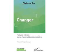 Changer Pratique et méthodes pour le changement dans les organisations - Olivier Du Roy - L'harmattan - broché - Guide