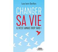 Changer Sa Vie - Il N'est Jamais Trop Tard !
