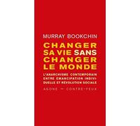 Changer sa vie sans changer le monde: L’anarchisme contemporain entre émancipation individuelle et révolution sociale