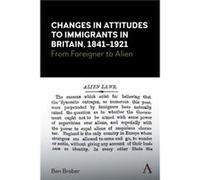 Changes in Attitudes to Immigrants in Britain 18411921 by Ben Braber Ben Braber (Auteur)