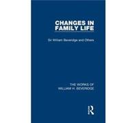 Changes in Family Life Works of William H. Beveridge by William H. Beveridge William H. Beveridge (Auteur)