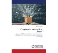 Changes in Innovation Styles: Causes and Effects of Different Influencing Factors and Capabilities for Innovation and Business Success. 2nd Edition