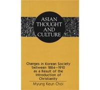 Changes in Korean Society Between 18841910 as a Result of the Introduction of Christianity by Myung Keun Choi Myung Keun Choi (Auteur)