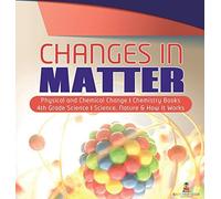 Changes In Matter Physical And Chemical Change Chemistry Books 4th Grade Science Science, Nature & How It Works