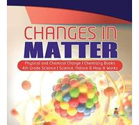 Changes In Matter Physical And Chemical Change Chemistry Books 4th Grade Science Science, Nature & How It Works