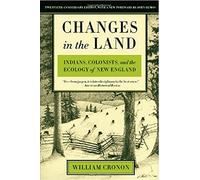 Changes in the Land: Indians, Colonists, and the Ecology of New England