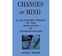 Changes of Mind: A Holonomic Theory of the Evolution of Consciousness (S U N Y Series in the Philosophy of Psychology)