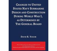 Changes To United States Navy Submarine Design And Construction During World War I, As Determined By The General Board