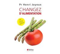 Changez d'alimentation Prévention des maladies de civilisation, diabète, obésité, cancers et maladies auto-immunes - Henri Joyeux - Rocher Eds Du - broché - Livre