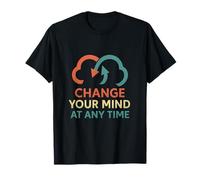 Changez d'avis à tout moment en matière de santé mentale T-Shirt