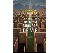 Changez de conscience, changez de vie: La guérison de nos attitudes mentales