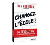 Ken Robinson – Changez l'école ! – La révolution qui va transformer l'éducation