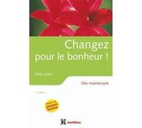 Changez pour le bonheur ! - 2ème édition - Dès maintenant Alain Losier (Auteur)