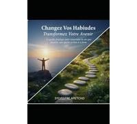 Changez Vos Habitudes, Transformez Votre Avenir: Ton futur dépend de tes habitudes