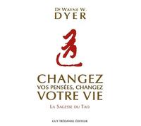 Changez Vos Pensées, Changez Votre Vie - La Sagesse Du Tao