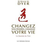 Changez vos pensées, changez votre vie - La sagesse du Tao
