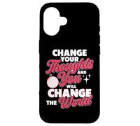 Changez Vos pensées et Vous changerez Le Monde Coque pour iPhone 16