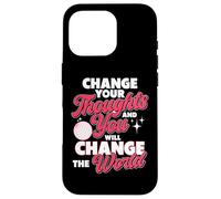 Changez Vos pensées et Vous changerez Le Monde Coque pour iPhone 16 Pro