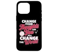Changez Vos pensées et Vous changerez Le Monde Coque pour iPhone 16 Pro Max