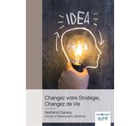 Changez votre Stratégie, Changez de Vie - Bertrand Canavy - Nombre 7 - broché - Guide