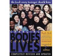 Changing Bodies, Changing Lives: Expanded Third Edition: A Book for Teens on Sex and Relationships