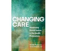 Changing Care: Advancing Social Justice in the Health Professions