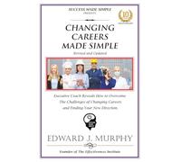 CHANGING CAREERS MADE SIMPLE: Executive Coach Reveals How to Overcome the Challenges of Changing Careers and Finding Your New Direction.
