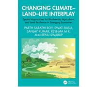 Changing Climate-Land-Life Interplay Spatial Approaches for Biodiversity, Agriculture, and Land Resilience in Emerging Economies - Parth Sarathi Roy - CRC Press - ebook (ePub) - Livre
