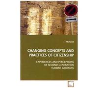 Changing Concepts And Practices Of Citizenship: Experiences And Perceptions Of Second- Generation Turkish-Germans