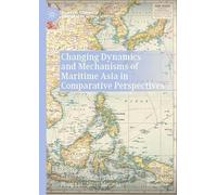 Changing Dynamics And Mechanisms Of Maritime Asia In Comparative Perspectives