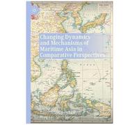 Changing Dynamics And Mechanisms Of Maritime Asia In Comparative Perspectives