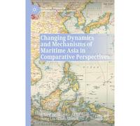 Changing Dynamics And Mechanisms Of Maritime Asia In Comparative Perspectives