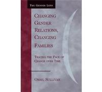 Changing Gender Relations Changing Families by Oriel Sullivan Oriel Sullivan (Auteur)