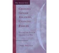 Changing Gender Relations Changing Families by Oriel Sullivan Oriel Sullivan (Auteur)