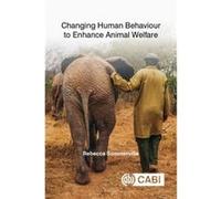 Changing Human Behaviour to Enhance Animal Welfare Edited by Dr Rebecca Sommerville , Contributions by Suzanne Rogers , Contributions by Jo White , Contributions by Beth Ventura , Contributions by Eri