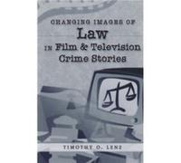 Changing Images of Law in Film and Television Crime Stories by Timothy O. Lenz Timothy O. Lenz (Auteur)