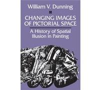 Changing Images of Pictorial Space by William V. Dunning William V. Dunning (Auteur)