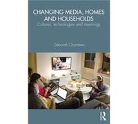 Changing Media, Homes And Households: Cultures, Technologies And Meanings (Paperback) Deborah Chambers, (Auteur)