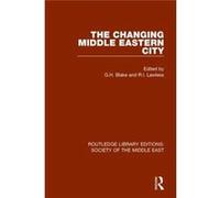 Changing Middle Eastern City G H Blake, R I Lawless (Auteur)