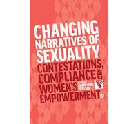 Changing Narratives of Sexuality: Contestations, Compliance and Womens Empowerment